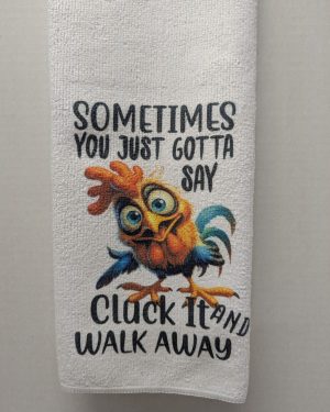 Cluck It And Walk Away Chicken Kitchen Towel
